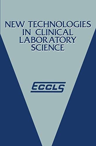 New Technologies in Clinical Laboratory Science Proceedings of the fifth ECCLS Seminar held at Siena, Italy, 23–25 May 1984