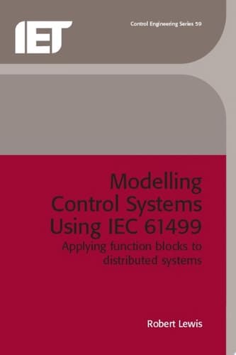 Modelling Control Systems Using IEC 61499 Applying Function Blocks to Distributed Systems