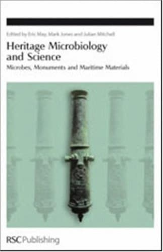 Heritage Microbiology and Science Microbes, Monuments and Maritime Materials
