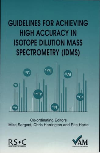 Guidelines for Achieving High Accuracy in Isotope Dilution Mass Spectrometry (IDMS)