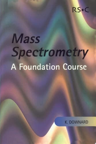 Mass Spectrometry A Foundation Course