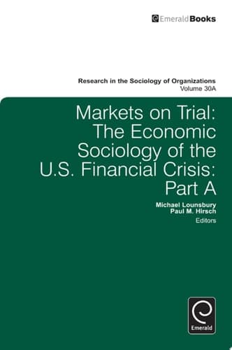 Markets On Trial The Economic Sociology of the U.S. Financial Crisis