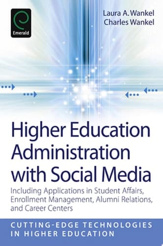 Higher Education Administration with Social Media Including Applications in Student Affairs, Enrollment Management, Alumni Relations, and Career Centers