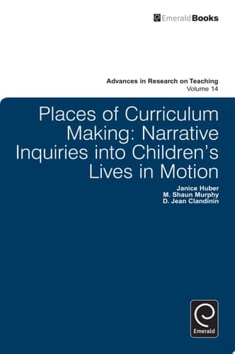 Places of Curriculum Making Narrative Inquiries into Children's Lives in Motion