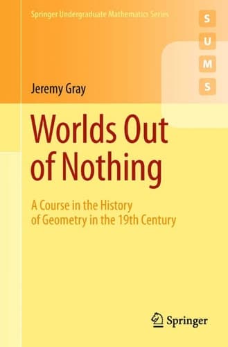 Worlds Out of Nothing A Course in the History of Geometry in the 19th Century