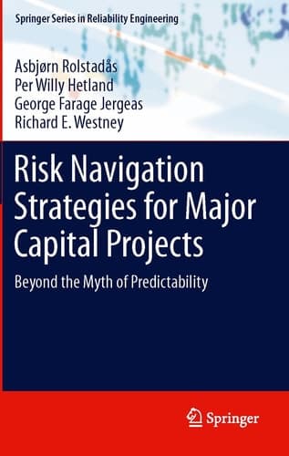 Risk Navigation Strategies for Major Capital Projects Beyond the Myth of Predictability
