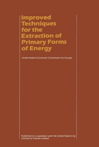 Improved Techniques for the Extraction of Primary Forms of Energy A Seminar of the United Nations Economic Commission for Europe (Vienna 10–14 November 1980)
