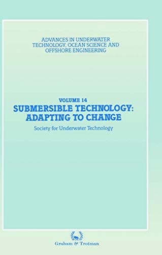 Submersible Technology: Adapting to Change: Proceedings of an international conference (’SUBTECH ‘87― Adapting to Change’) organized jointly by the ... Ocean Science and Offshore Engineering)