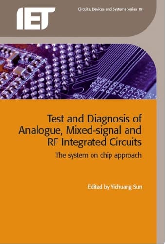 Test and Diagnosis of Analogue, Mixed-signal and RF Integrated Circuits The System on Chip Approach