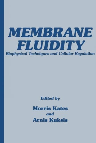 Membrane Fluidity: Biophysical Techniques and Cellular Regulation (Experimental Biology and Medicine, 1)