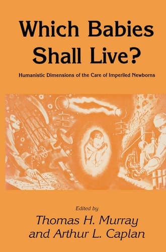 Which Babies Shall Live? Humanistic Dimensions of the Care of Imperiled Newborns
