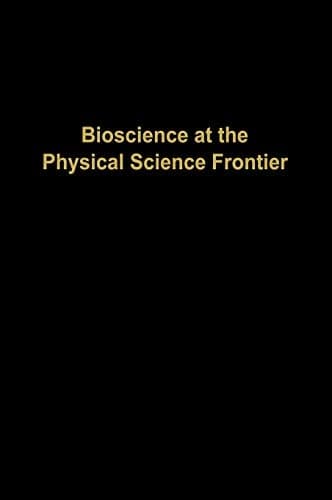 Bioscience at the Physical Science Frontier Proceedings of a Foundation Symposium on the 150th Anniversary of Alfred Nobel’s Birth