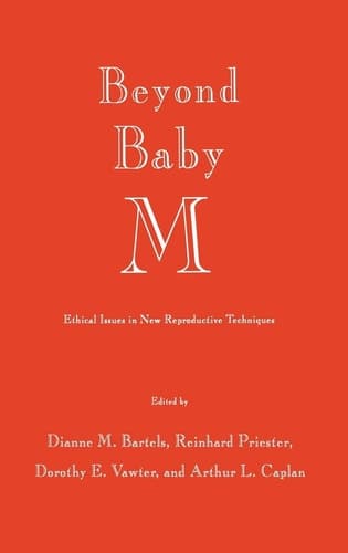 Beyond Baby M Ethical Issues in New Reproductive Techniques