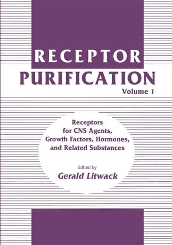 Receptor Purification Volume 1 Receptors for CNS Agents, Growth Factors, Hormones, and Related Substances
