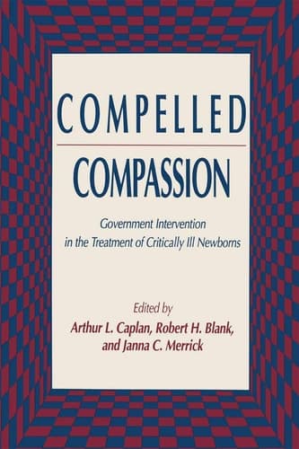 Compelled Compassion Government Intervention in the Treatment of Critically Ill Newborns