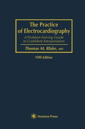 The Practice of Electrocardiography A Problem-Solving Guide to Confident Interpretation