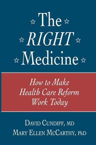 The Right Medicine How to Make Health Care Reform Work Today