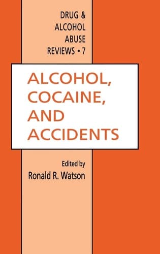 Alcohol, Cocaine, and Accidents (Drug and Alcohol Abuse Reviews, 7)