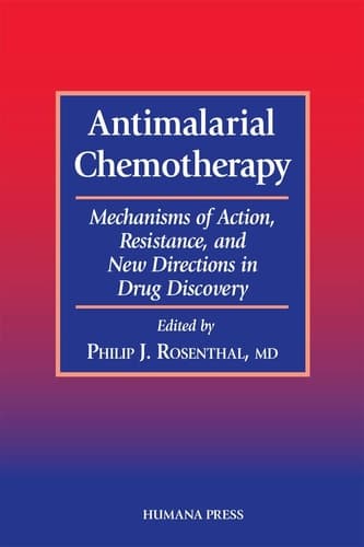 Antimalarial Chemotherapy Mechanisms of Action, Resistance, and New Directions in Drug Discovery