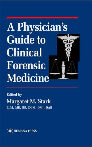 A Physician’s Guide to Clinical Forensic Medicine (Forensic Science and Medicine)