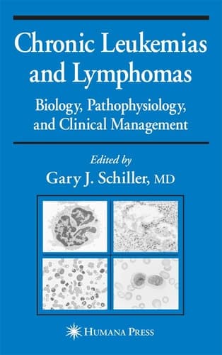Chronic Leukemias and Lymphomas: Biology, Pathophysiology, and Clinical Management (Current Clinical Oncology)