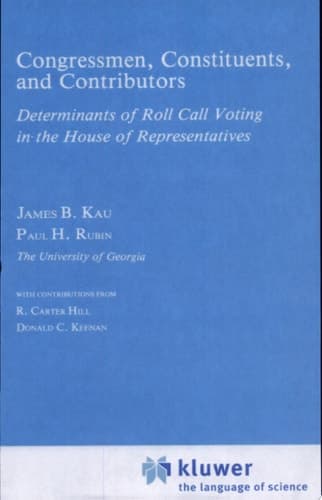 Congressman, Constituents, and Contributors An Analysis of Determinants of Roll-Call Voting in the House of Representatives