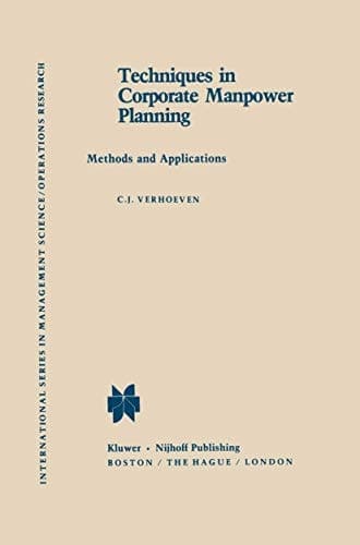 Techniques in Corporate Manpower Planning: Methods and Applications (International Series in Management Science Operations Research)