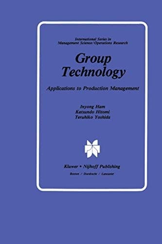 Group Technology: Applications to Production Management (International Series in Management Science Operations Research)