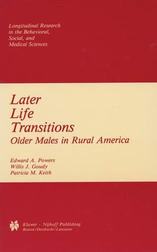 Later Life Transitions: Older Males in Rural America (Longitudinal Research in the Behavioral, Social and Medical Studies, 5)