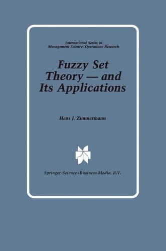 Fuzzy Set Theory ― and Its Applications (International Series in Management Science Operations Research)