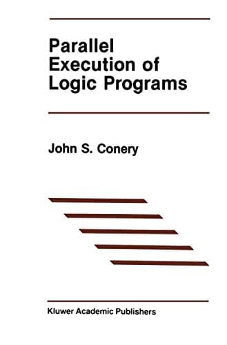 Parallel Execution of Logic Programs (The Springer International Series in Engineering and Computer Science)
