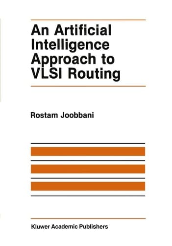 An Artificial Intelligence Approach to VLSI Routing (The Springer International Series in Engineering and Computer Science, 9)