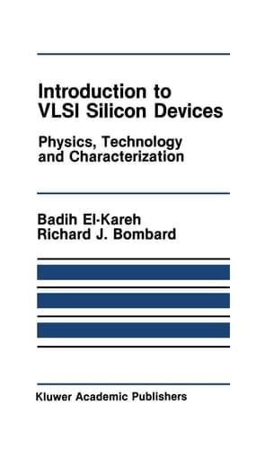 Introduction to VLSI Silicon Devices: Physics, Technology and Characterization (The Springer International Series in Engineering and Computer Science, 10)