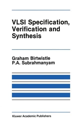 VLSI Specification, Verification and Synthesis (The Springer International Series in Engineering and Computer Science)