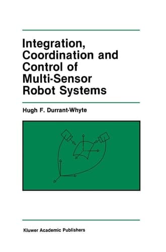 Integration, Coordination and Control of Multi-Sensor Robot Systems (The Springer International Series in Engineering and Computer Science, 36)