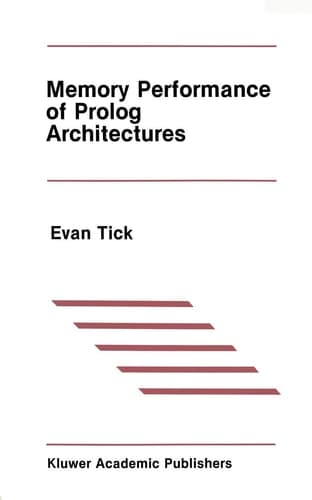 Memory Performance of Prolog Architectures (The Springer International Series in Engineering and Computer Science, 40)