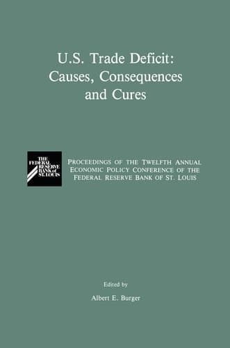 U.S. Trade Deficit: Causes, Consequences, and Cures: Proceedings of the Twelth Annual Economic Policy Conference of the Federal Reserve Bank of St. Louis