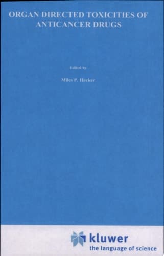 Organ Directed Toxicities of Anticancer Drugs Proceedings of the First International Symposium on the Organ Directed Toxicities of the Anticancer Drugs Burlington, Vermont, USA-June 4–6, 1987