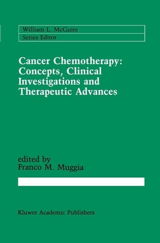Cancer Chemotherapy: Concepts, Clinical Investigations and Therapeutic Advances (Cancer Treatment and Research, 42)