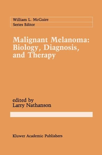 Malignant Melanoma: Biology, Diagnosis, and Therapy (Cancer Treatment and Research, 43)