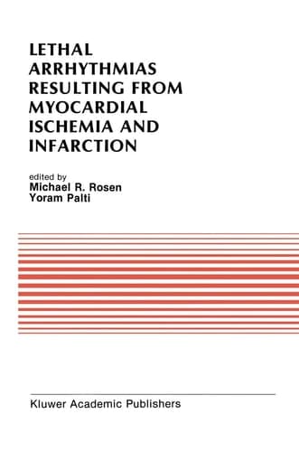 Lethal Arrhythmias Resulting from Myocardial Ischemia and Infarction: Proceedings of the Second Rappaport Symposium (Developments in Cardiovascular Medicine, 94)
