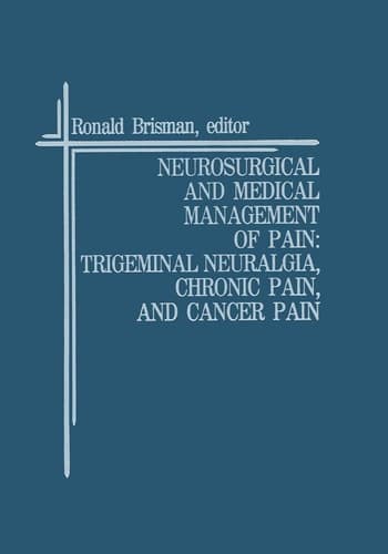 Neurosurgical and Medical Management of Pain: Trigeminal Neuralgia, Chronic Pain, and Cancer Pain (Topics in Neurosurgery, 3)