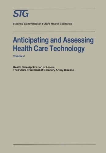 Anticipating and Assessing Health Care Technology Health Care Application of Lasers: The Future Treatment of Coronary Artery Disease. A report, commissioned by the Steering Committee on Future Health Scenarios