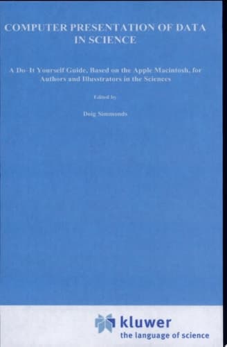 Computer Presentation of Data in Science A Do-it-yourself Guide Based on the Apple Macintosh for Authors and Illustrators in the Sciences