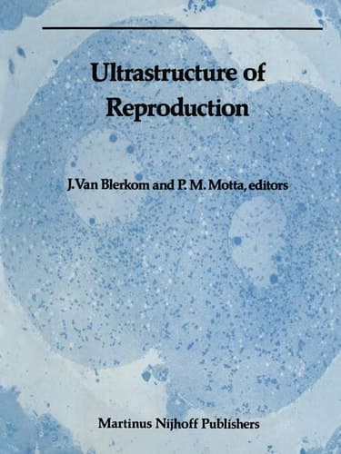 Ultrastructure of Reproduction: Gametogenesis, Fertilization, and Embryogenesis (Electron Microscopy in Biology and Medicine)