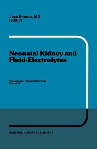 Neonatal Kidney and Fluid-Electrolytes Proceedings of Pediatric Nephrology Seminar IX, held at Bal Harbour, Florida, January 31 - February 4, 1982