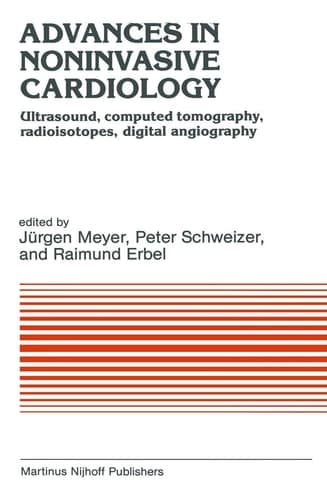 Advances in Noninvasive Cardiology: Ultrasound, computed tomography, radioisotopes, digital angiography (Developments in Cardiovascular Medicine)