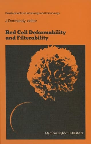 Red Cell Deformability and Filterability: Proceedings of the second workshop held in London, 23 and 24 September 1982 under the auspices of The Royal ... (Developments in Hematology and Immunology)