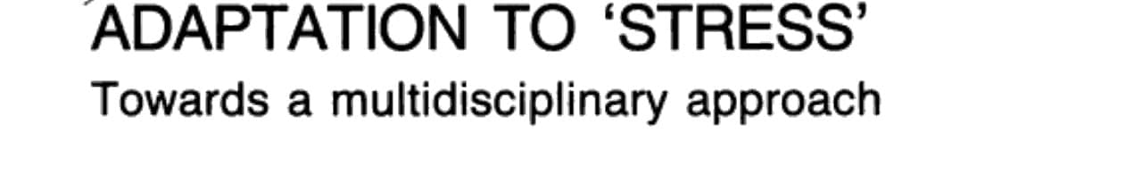 Breakdown in Human Adaptation to ‘Stress' Towards a multidisciplinary approach Volume I