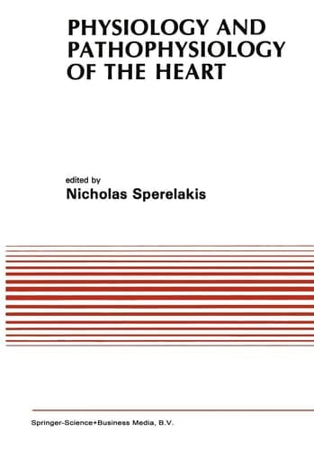 Physiology and Pathophysiology of the Heart (Developments in Cardiovascular Medicine)